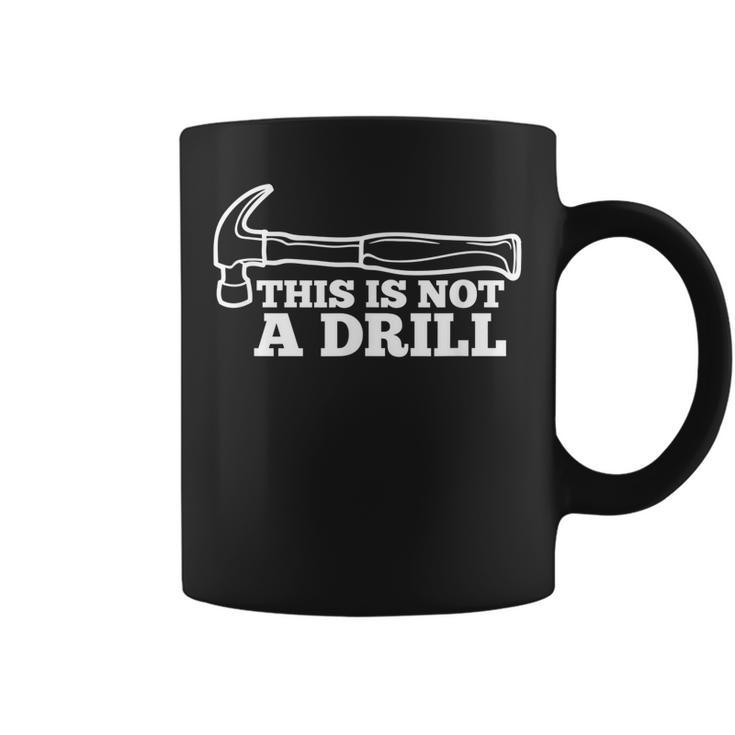 This Is Not A Drill | Funny Hammer Dad Joke Tool For Men  Coffee Mug