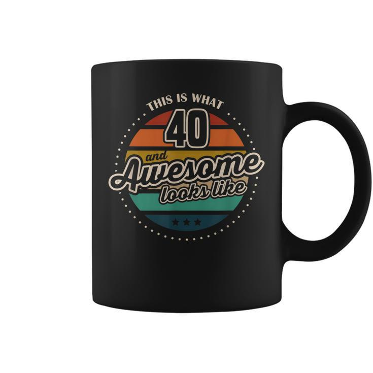 This Is What 40 And Awesome Looks Like 40Th Birthday  Coffee Mug