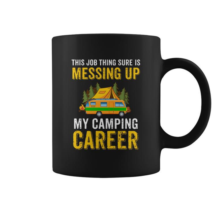 This Job Thing Sure Messing Up My Camping Career  Coffee Mug