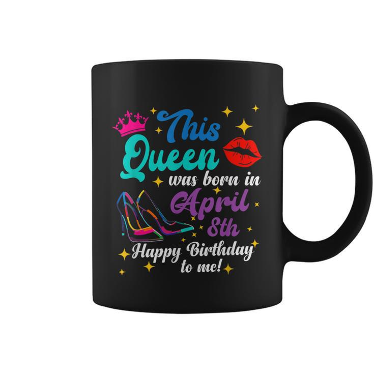 This Queen Was Born In April 8Th Happy Birthday Funny To Me  Coffee Mug