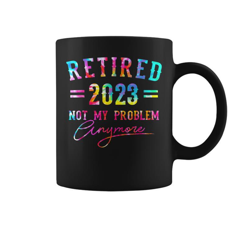 Tie Dye Retired 2023 Not My Problem Anymore Retirement  Coffee Mug