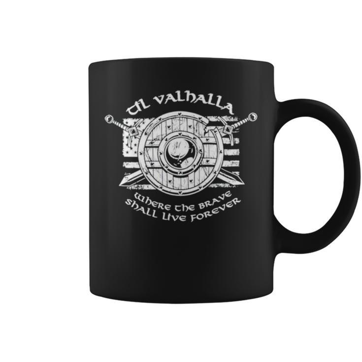 Til Valhalla Where The Brave Shall Live Forever T Coffee Mug