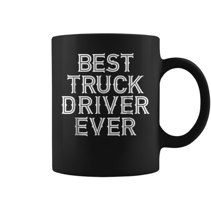 Trucker  Best Truck Driver Ever  Dad Grandpa Gifts Coffee Mug