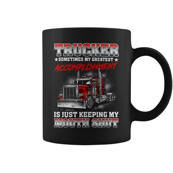 Trucker Sometimes My Greatest Accomplishment Is Just Keeping My Mouth Shut Coffee Mug