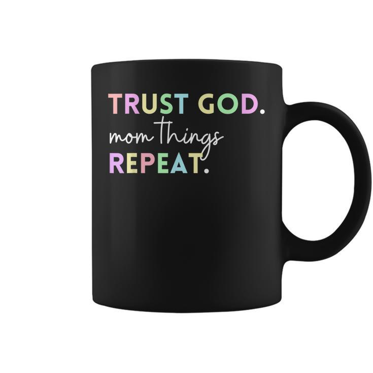 Trust God Mom Things Repeat Inspirational Christian Quote  Coffee Mug