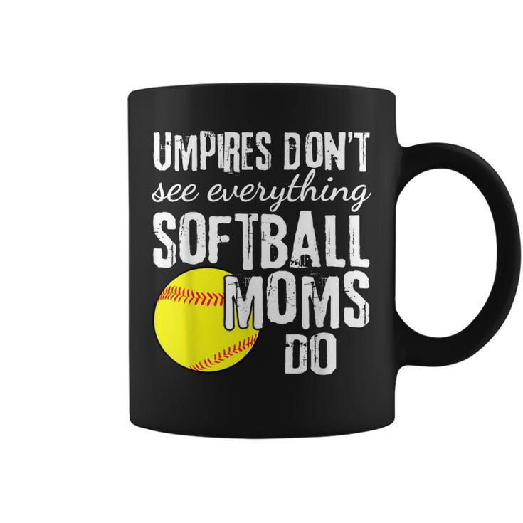 Umpires Dont See Everything Softball Moms Do Funny Quote  Coffee Mug