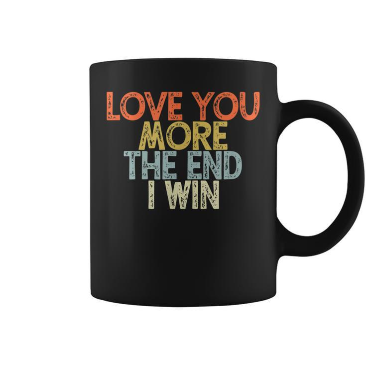 Vintage Funny Love You More The End I Win  Coffee Mug