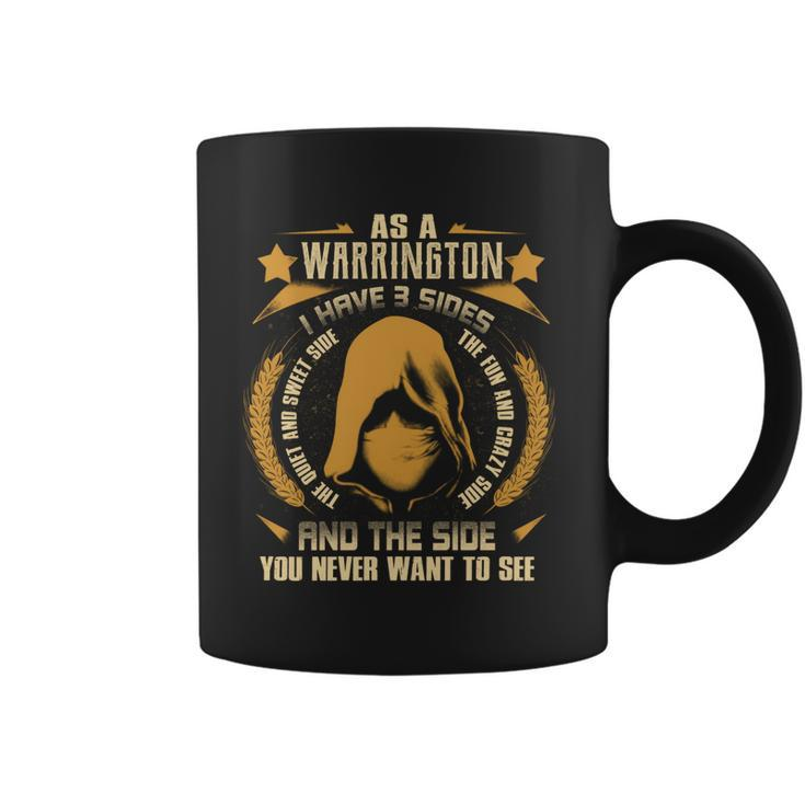 Warrington- I Have 3 Sides You Never Want To See  Coffee Mug