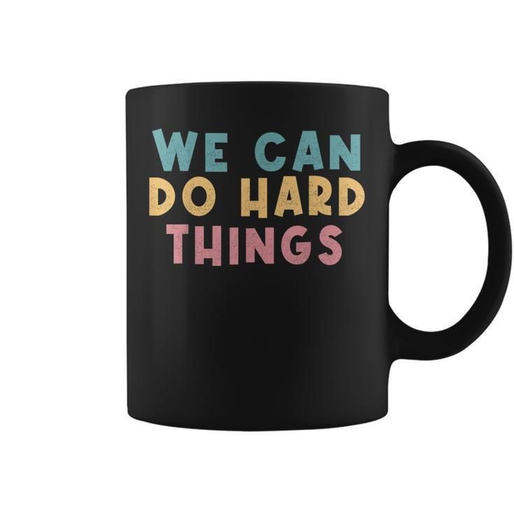 We Can Do Hard Things Motivational Teacher  Coffee Mug