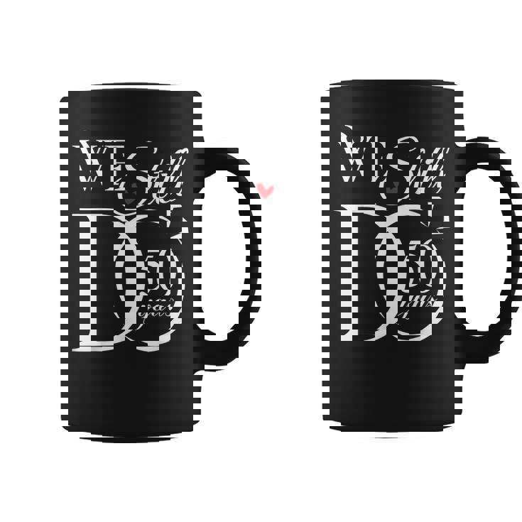 We Still Do 50 Years Funny Couple 50Th Wedding Anniversary  Coffee Mug