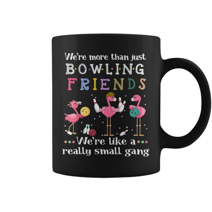 Were More Than Just Bowling Friends Flamingos  Coffee Mug