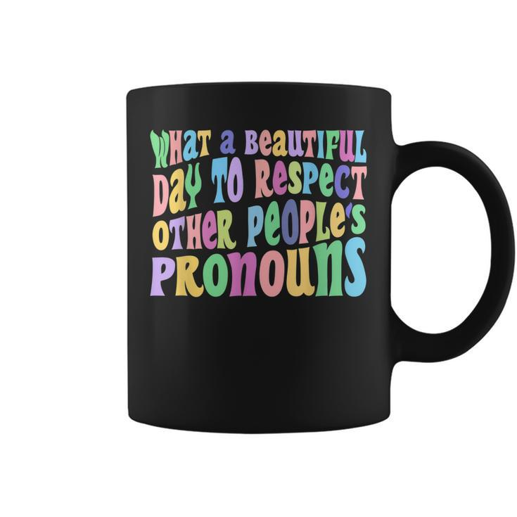 What A Beautiful Day To Respect Other Peoples Pronouns  Coffee Mug