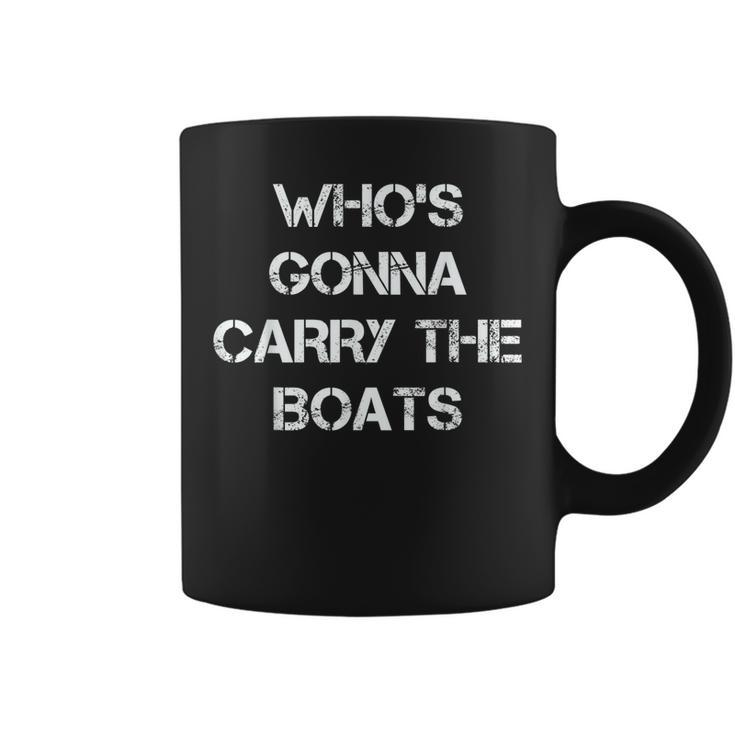 Whos Gonna Carry The Boats Military Motivational Fitness Coffee Mug