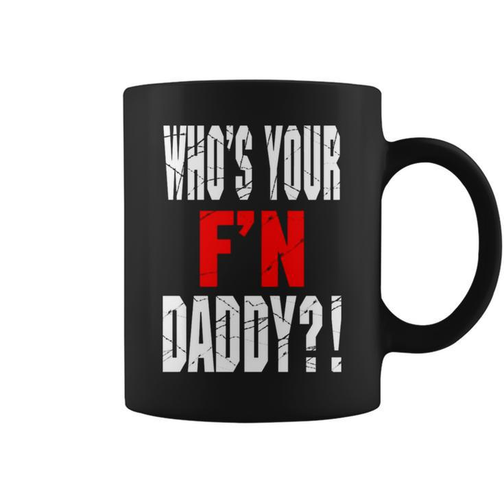 Who’S Your F’N Daddy Coffee Mug