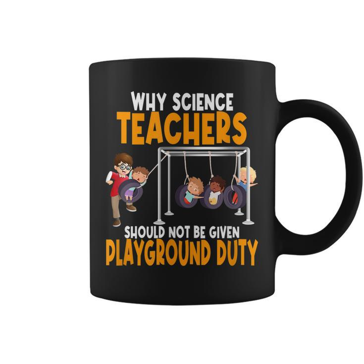 Why Science Teachers Should Not Be Given Playground Duty  Coffee Mug