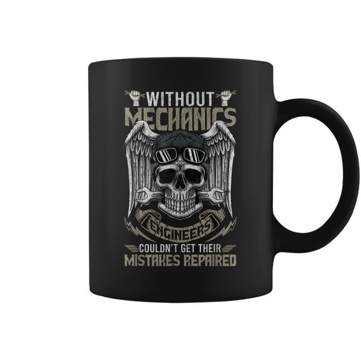 Without Mechanics Engineers Couldnt Get Their Funny Gifts Coffee Mug