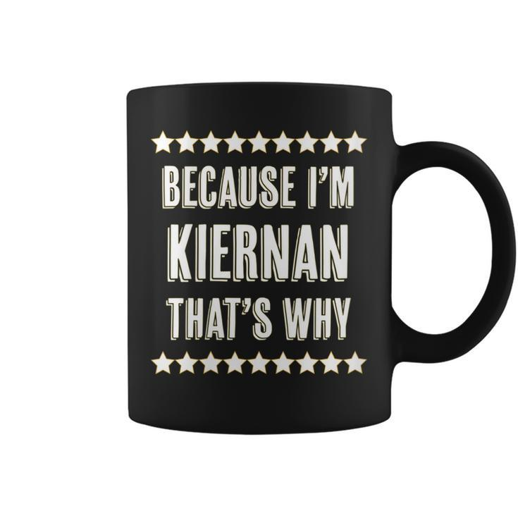 Womens Because Im - Kiernan - Thats Why | Funny Name Gift -  Coffee Mug