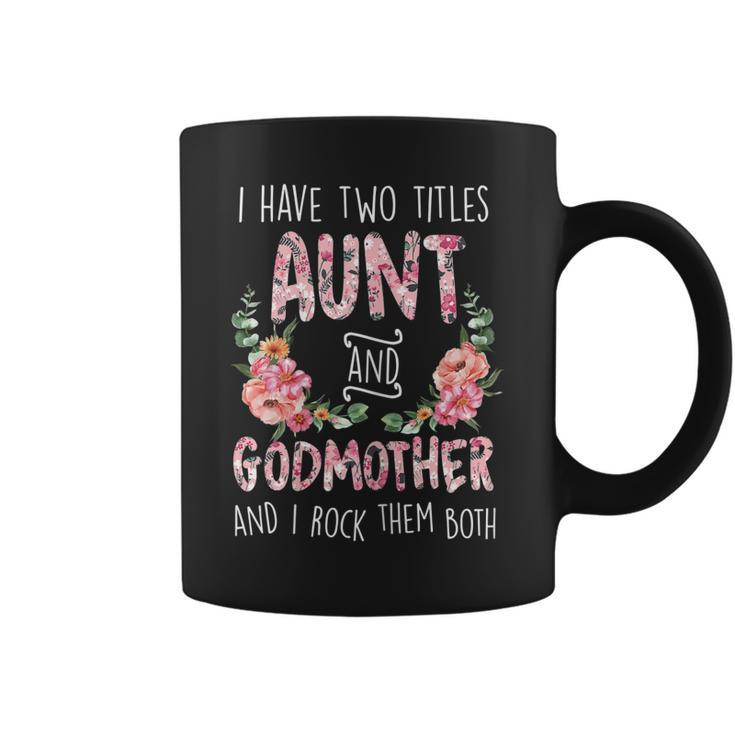 Womens Cute Flower Floral - I Have Two Titles Aunt And Godmother  Coffee Mug