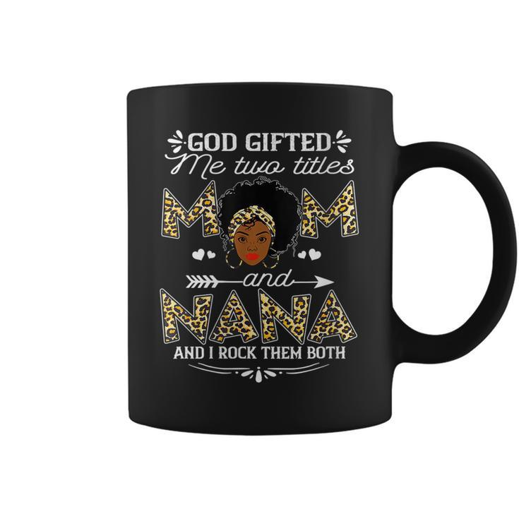 Womens God Gifted Me Two Titles Mom And Nana Black Girl God  Coffee Mug