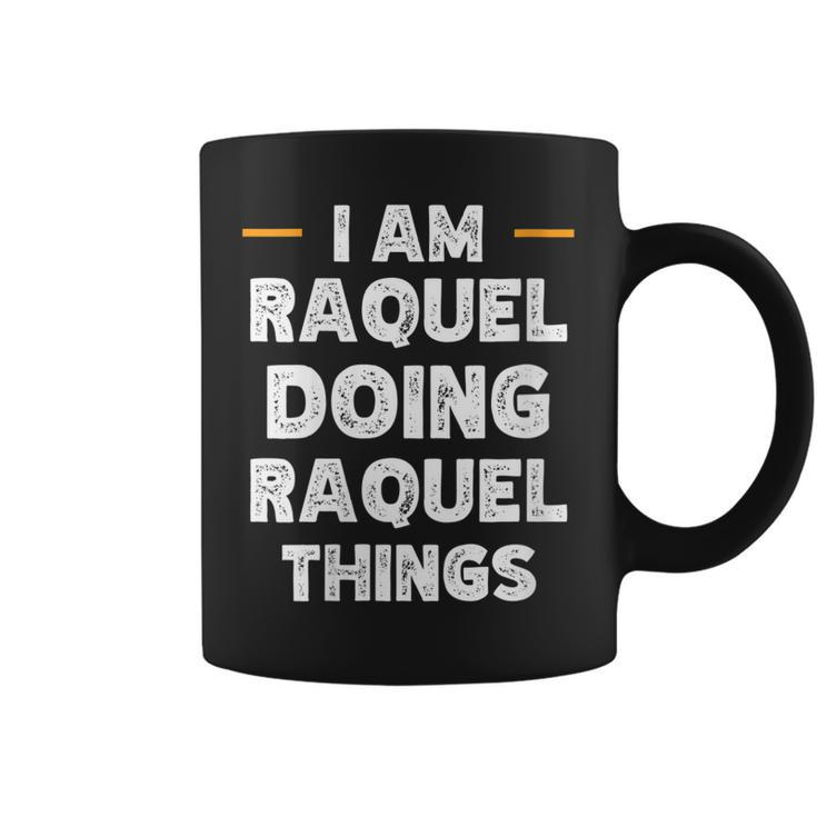 Womens I Am Raquel Doing Raquel Things Custom Funny Name  Coffee Mug