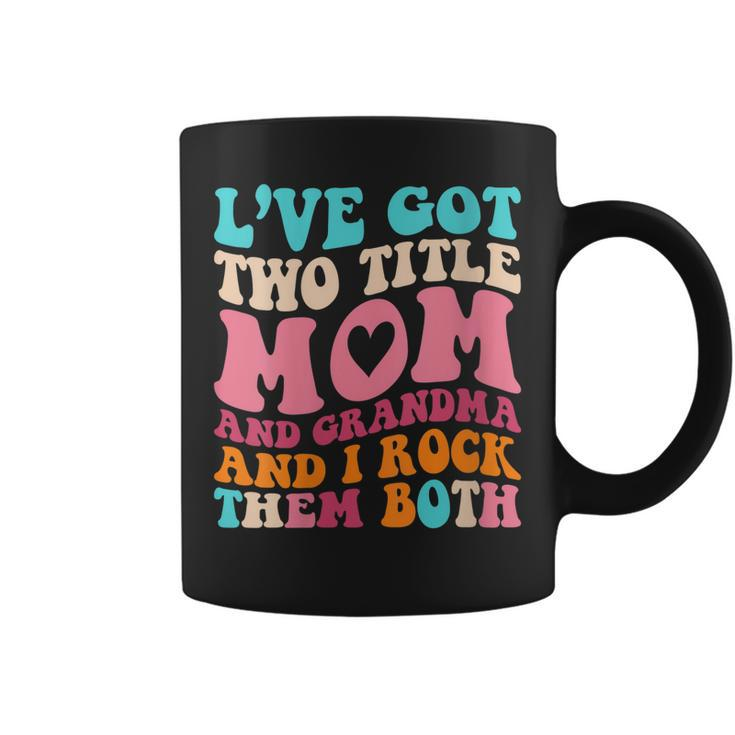 Womens I Got Two Title Mom And Grandma Funny Mothers Day  Coffee Mug