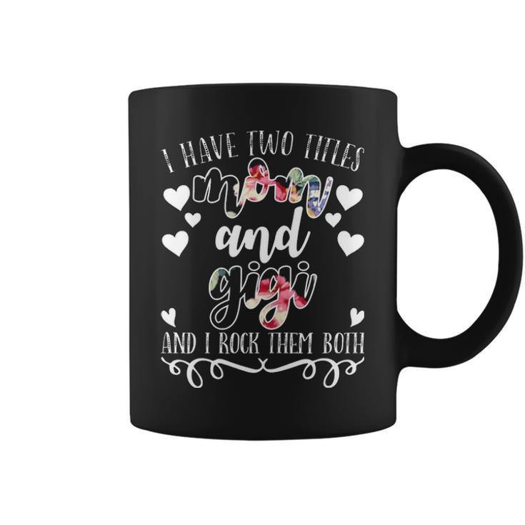 Womens I Have Two Title Mom And Gigi Mothers Day   Birthday Gift Coffee Mug