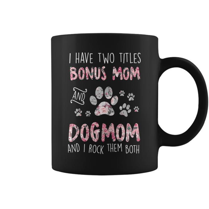 Womens I Have Two Titles Bonus Mom And Dog Mom Cute Flower Dog Paw  Coffee Mug
