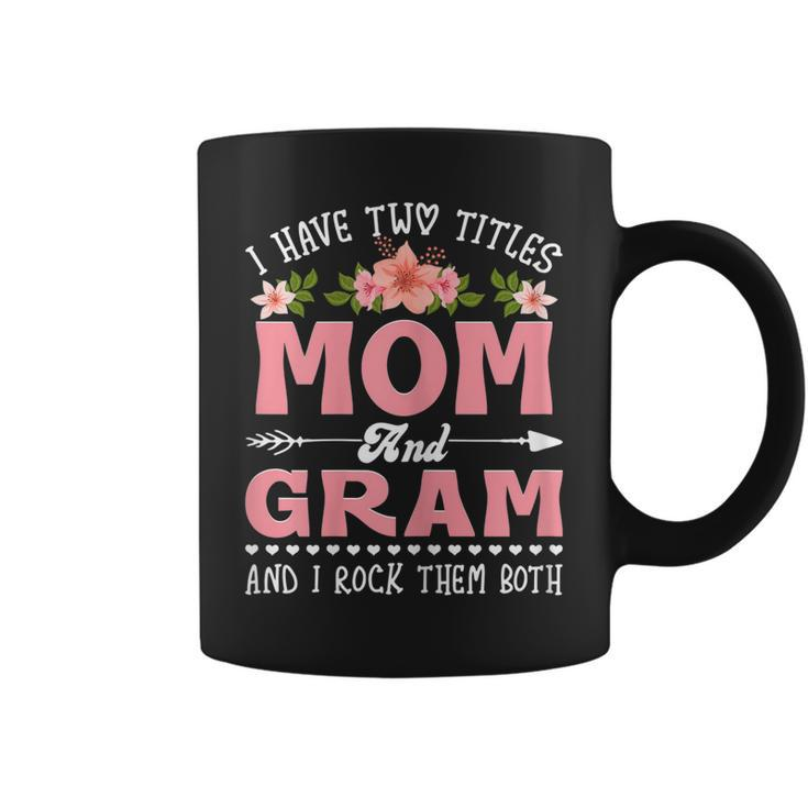 Womens I Have Two Titles Mom And Gram Cute Flower Mothers Day  V2 Coffee Mug