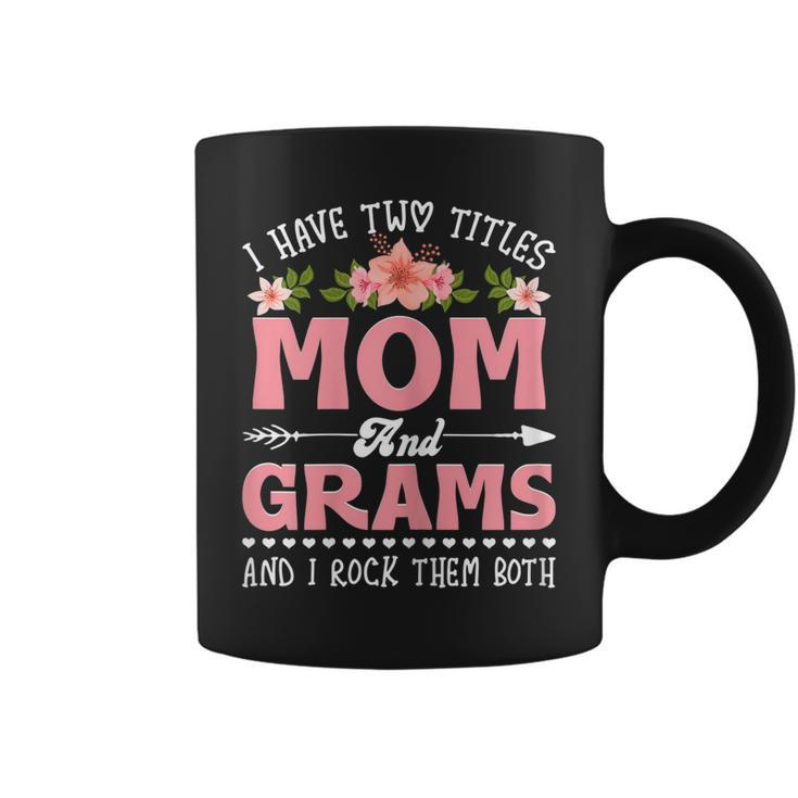 Womens I Have Two Titles Mom And Grams Cute Flower Mothers Day  Coffee Mug