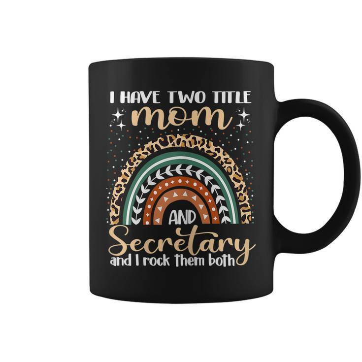 Womens I Have Two Titles Mom And Secretary Mothers Day Rainbow  Coffee Mug