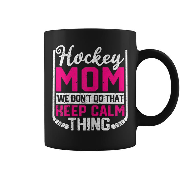 Womens Ice Hockey Mom We Dont Do That Keep Calm Thing Winter Sport  Coffee Mug