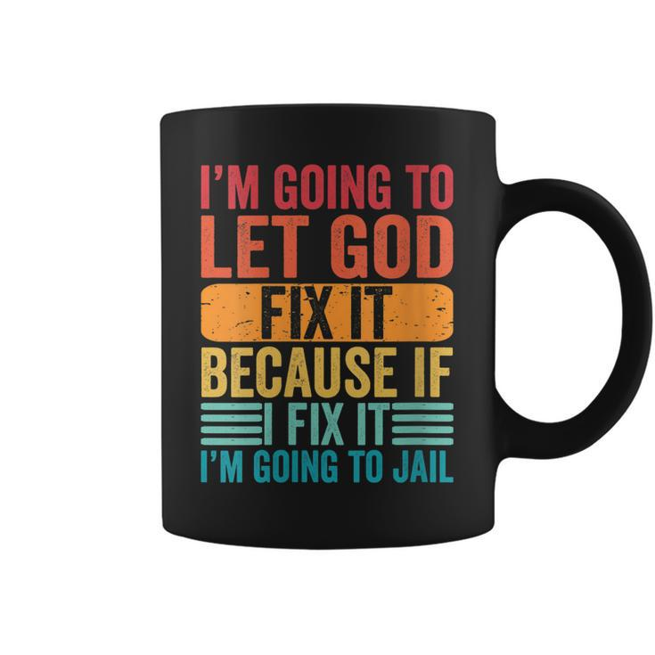 Womens Im Going To Let God Fix It If I Fix It Im Going To Jail  Coffee Mug