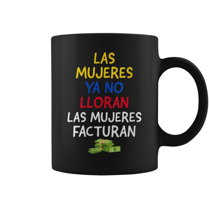 Womens Las Mujeres Ya No Lloran Las Mujeres Facturan  Coffee Mug
