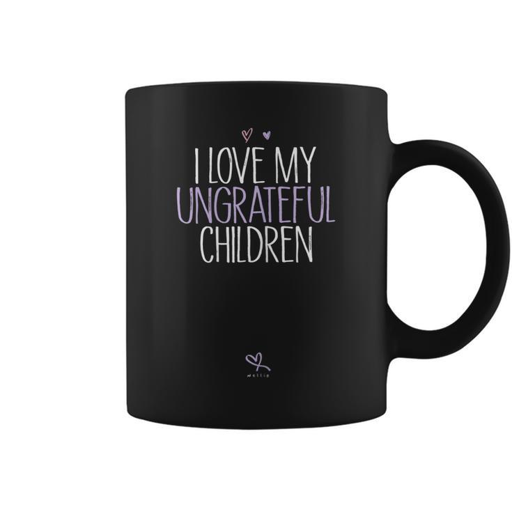 Womens Mother Birthday Idea Mom I Love My Ungrateful Children  Coffee Mug
