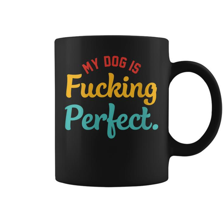 Womens My-Dog Is Fucking Perfect Apparel  Coffee Mug