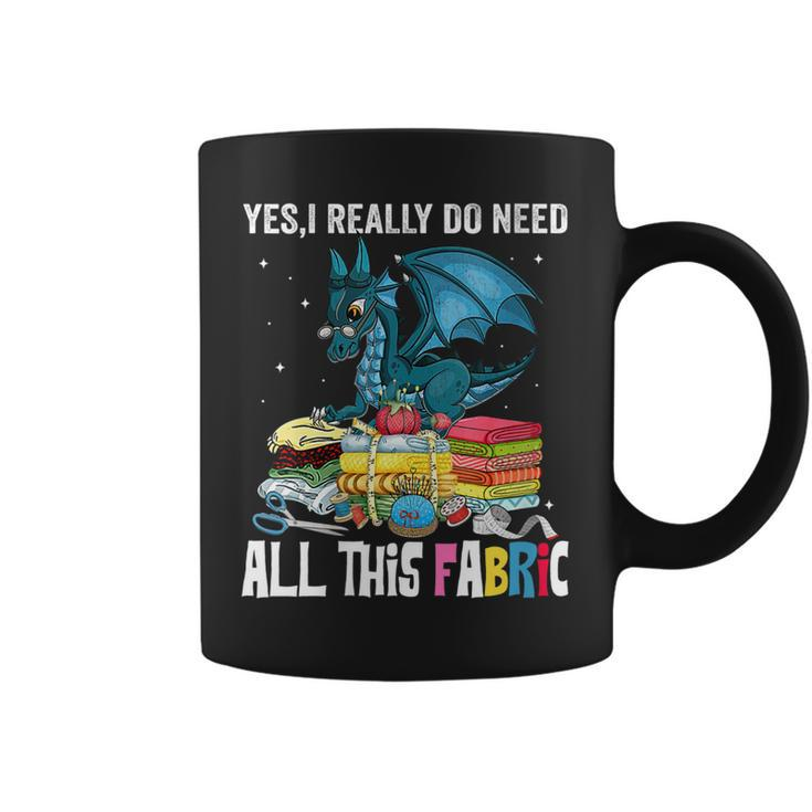 Womens Sewing Yes I Really Do Need All This Fabric Dragon Quilting  Coffee Mug