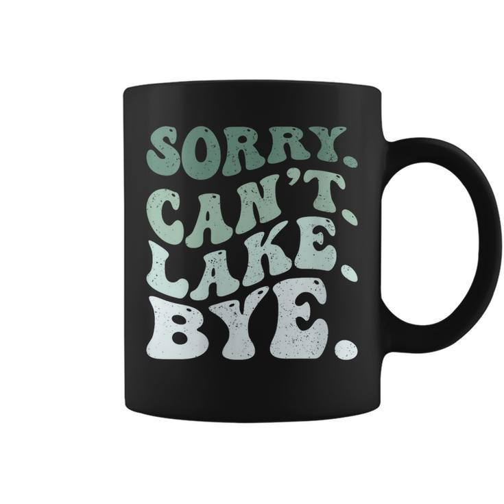 Womens Sorry Cant Lake Bye Funny Lake  Coffee Mug