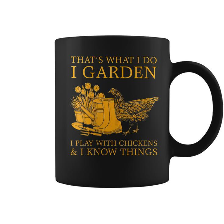 Womens Thats What I Do I Garden I Play With Chickens I Know Things  Coffee Mug
