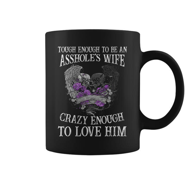 Womens Tough Enough To Be An Asshole WifeCrazy Enough To Love Him Coffee Mug