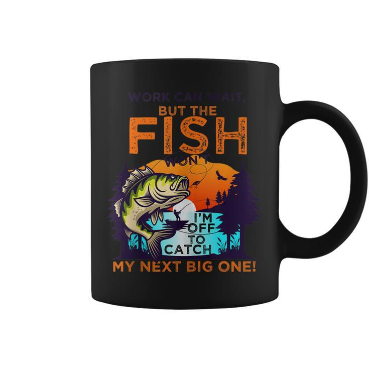 Work Can Wait But The Fish Wont - For Fishing Enthusiasts  Coffee Mug