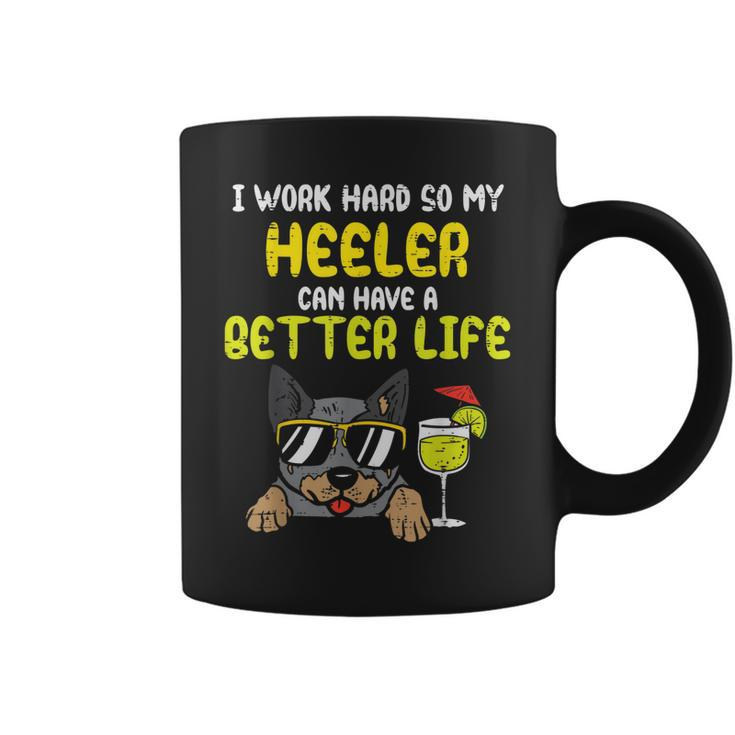 Work Hard Heeler Better Life Funny Cattle Dog Mom Dad Gift Coffee Mug