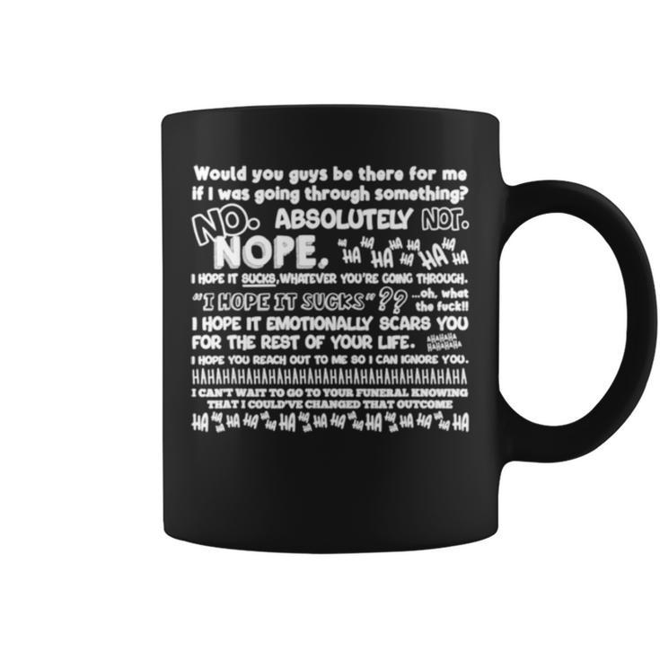 Would You Guys Be There For Me If I Was Going Through Something V2 Coffee Mug