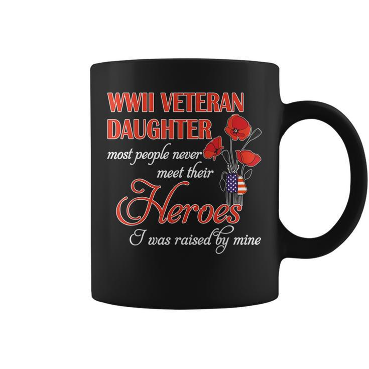 Wwii Veteran Daughter Most People Never Meet Their Heroes I Coffee Mug