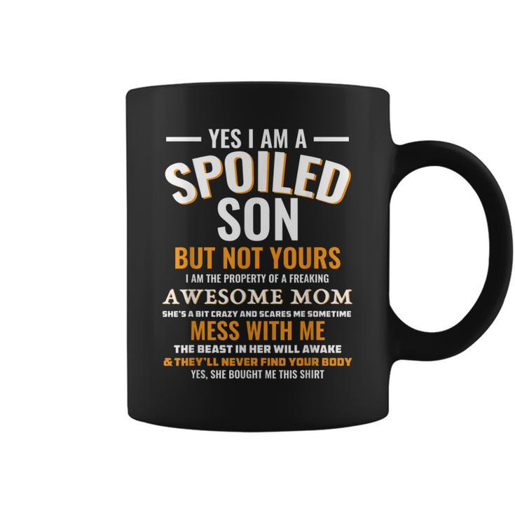 Yes I Am A Spoiled Son But Not Yours Freaking Awesome Mom  Coffee Mug