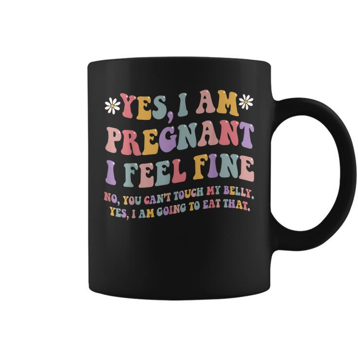 Yes I Am Pregnant I Feel Fine Funny Pregnancy New Mom  Coffee Mug