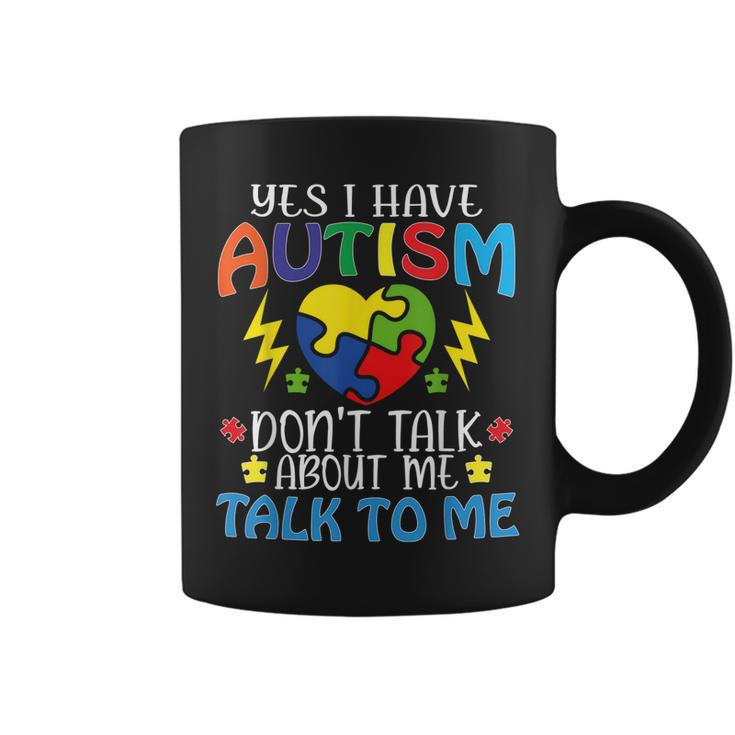 Yes I Have Autism Dont Talk About Me Talk To Me  Coffee Mug