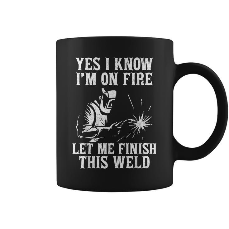 Yes I Know I_M On Fire Let Me Finish This Weld Funny Welder  Coffee Mug