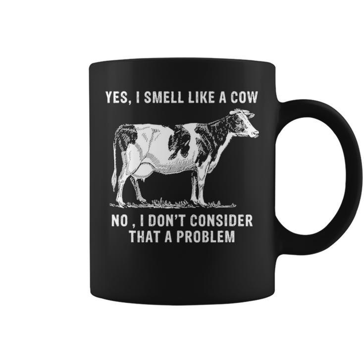 Yes I Smell Like A Cow No I Dont Consider That A Problem Coffee Mug