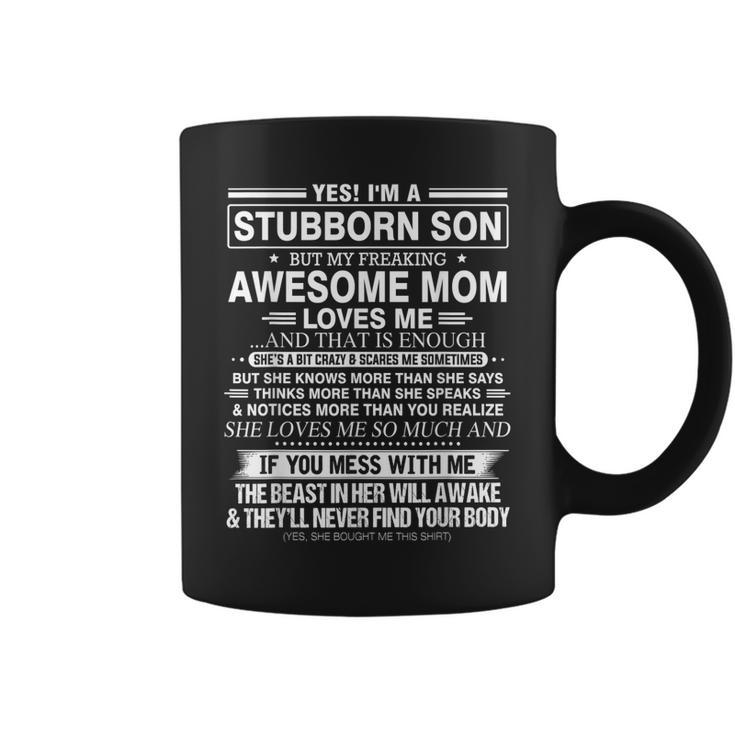 Yes Im A Stubborn Son But My Freaking Awesome Mom Loves Me  Coffee Mug