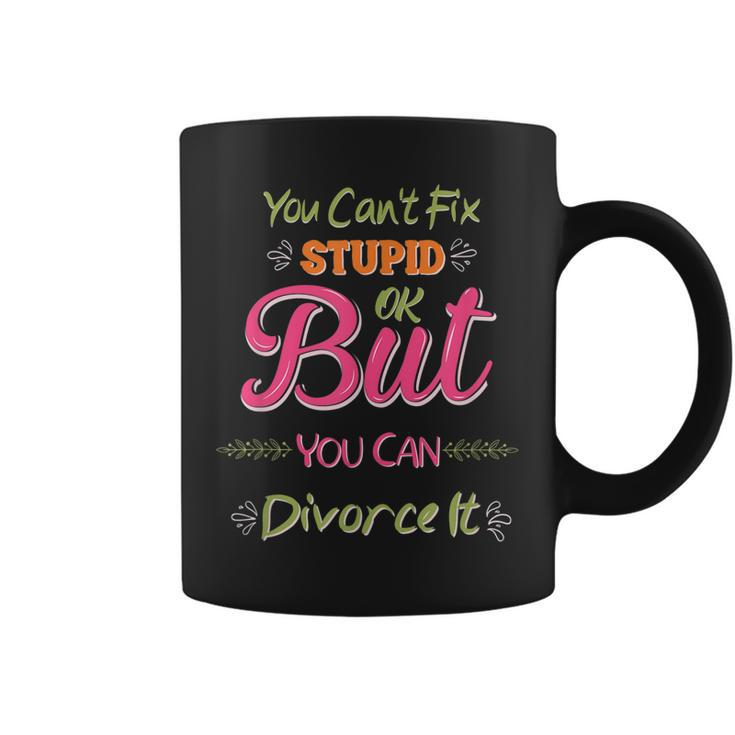 You Cant Fix Stupid Cute Happily Divorced Funny Men Women Coffee Mug